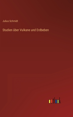 Studien Uber Vulkane Und Erdbeben - Schmidt, Julius