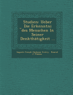 Studien: Ueber Die Erkenntni Des Menschen in Seiner Denkthatigkeit ...