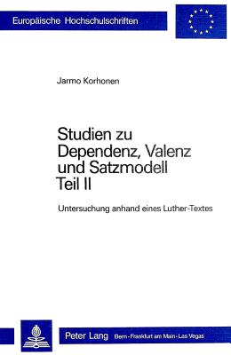 Studien zu Dependenz, Valenz und Satzmodell: Teil II: Untersuchung anhand eines Luther-Textes - Korhonen, Jarmo