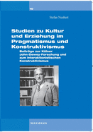 Studien zu Kultur und Erziehung im Pragmatismus und Konstruktivismus: Beitrge zur Klner Dewey-Forschung und zum interaktionistischen Konstruktivismus