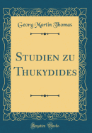 Studien Zu Thukydides (Classic Reprint)