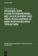 Studien Zum Funktionswandel Bei Auxiliarien Und Semi-Auxiliarien in Den Romanischen Sprachen: Morphologisch-Syntaktische Untersuchungen ?ber Gehen, Haben, Sein