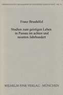 Studien Zum Geistigen Leben in Passau Im Achten Und Neunten Jahrhundert