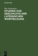 Studien Zur Geschichte Der Lateinischen Wortbildung: Von Der Hohen Philosophischen Fakult?t Der Universit?t Basel. Genehmigte Habilitationsschrift