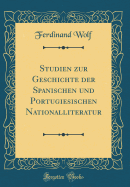 Studien Zur Geschichte Der Spanischen Und Portugiesischen Nationalliteratur (Classic Reprint)