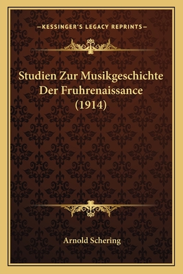 Studien Zur Musikgeschichte Der Fruhrenaissance (1914) - Schering, Arnold