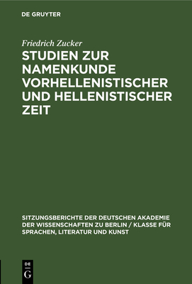 Studien zur Namenkunde vorhellenistischer und hellenistischer Zeit - Zucker, Friedrich