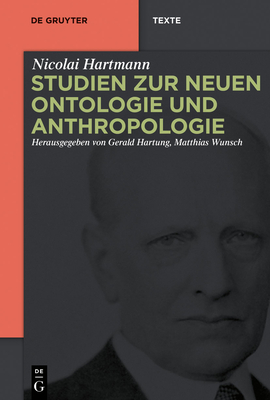 Studien Zur Neuen Ontologie Und Anthropologie - Hartmann, Nicolai, and Hartung, Gerald (Editor), and Wunsch, Matthias (Editor)