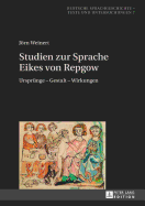 Studien Zur Sprache Eikes Von Repgow: Ursprung - Gestalt - Wirkungen