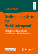 Studieninteressierte Mit Fluchthintergrund: Bildungsverlaufsanalyse Und Identifikation Kritischer Ereignisse