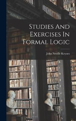 Studies And Exercises In Formal Logic - Neville Keynes, John