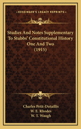 Studies and Notes Supplementary to Stubbs' Constitutional History One and Two (1915)