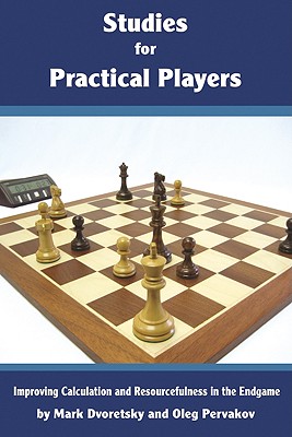 Studies for Practical Players: Improving Calculation and Rescourfulness in the Endgame - Dvoretsky, Mark