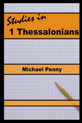 Studies in 1 Thessalonians - Penny, Michael
