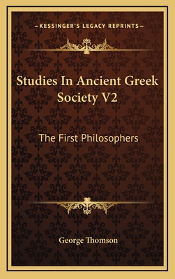 Studies in Ancient Greek Society V2: The First Philosophers - Thomson, George