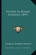 Studies In Board Schools (1897) - Morley, Charles Robert