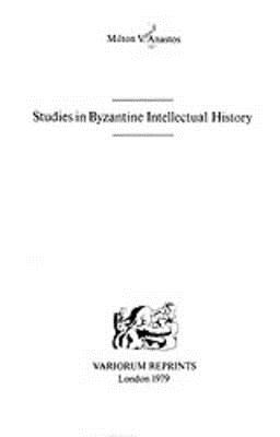 Studies in Byzantine Intellectual History - Anastos, Milton Vasil