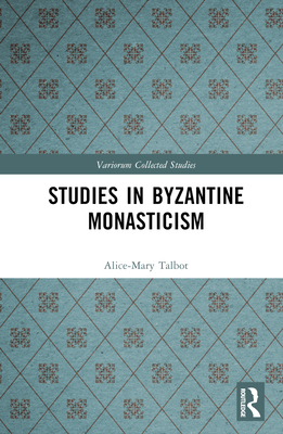 Studies in Byzantine Monasticism - Talbot, Alice-Mary