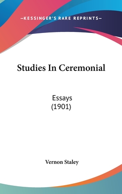 Studies in Ceremonial: Essays (1901) - Staley, Vernon