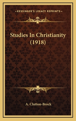 Studies in Christianity (1918) - Clutton-Brock, A