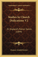 Studies in Church Dedications V2: Or England's Patron Saints (1899)