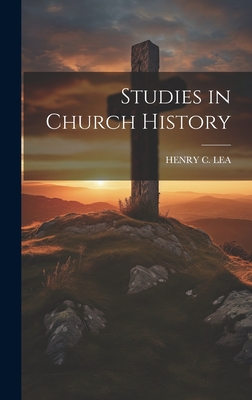 Studies in Church History - Lea, Henry C