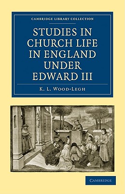 Studies in Church Life in England under Edward III - Wood-Legh, K. L.