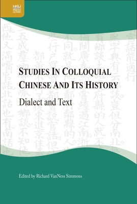 Studies in Colloquial Chinese and Its History: Dialect and Text - Simmons, Richard Vanness (Editor)