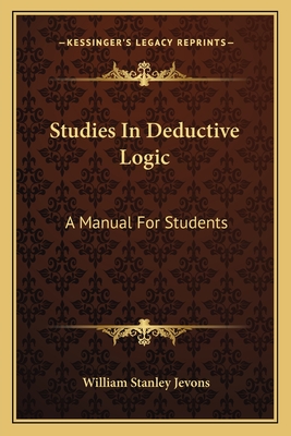Studies In Deductive Logic: A Manual For Students - Jevons, William Stanley