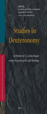 Studies in Deuteronomy: In Honour of C.J. Labuschagne on the Occasion of His 65th Birthday - Garca Martnez, F (Editor), and Hilhorst, A (Editor), and Van Ruiten, J T A G M (Editor)