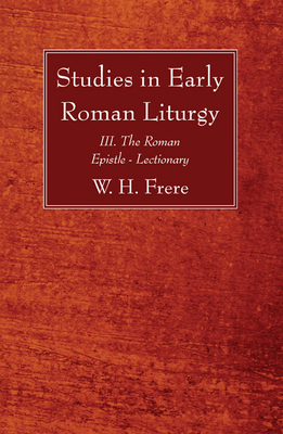 Studies in Early Roman Liturgy - Frere, W H