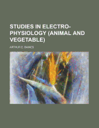 Studies in Electro-Physiology (Animal and Vegetable)