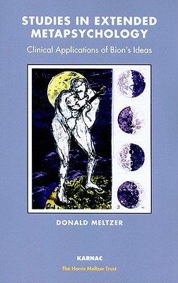 Studies in Extended Metapsychology: Clinical Applications of Bion's Ideas - Meltzer, Donald