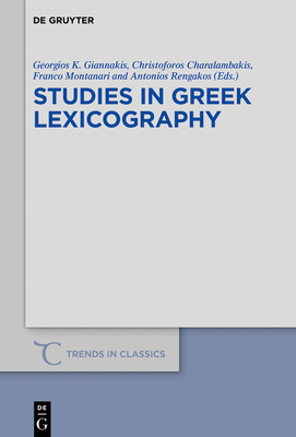 Studies in Greek Lexicography - Giannakis, Georgios K (Editor), and Charalambakis, Christoforos (Editor), and Montanari, Franco (Editor)