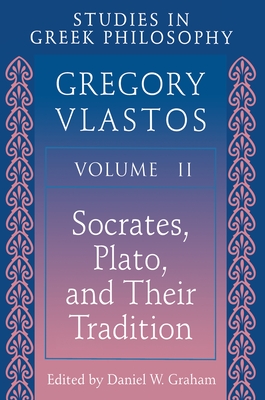 Studies in Greek Philosophy, Volume II: Socrates, Plato, and Their Tradition - Vlastos, Gregory, and Graham, Daniel W (Editor)