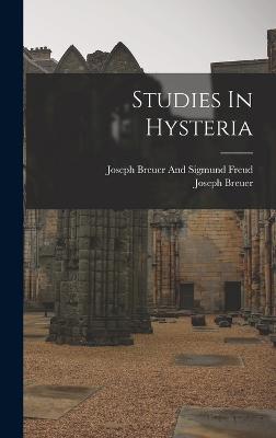 Studies In Hysteria - Breuer, Joseph, and Breuer and Freud, Joseph Sigmund