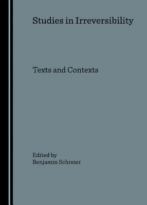 Studies in Irreversibility: Texts and Contexts - Schreier, Benjamin, Dr. (Editor)