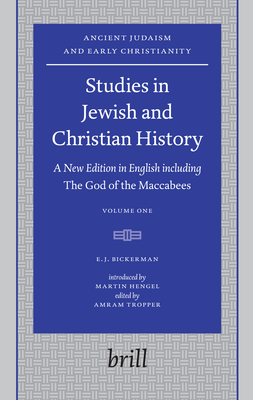 Studies in Jewish and Christian History (2 Vols): A New Edition in English Including the God of the Maccabees, Introduced by Martin Hengel, Edited by Amram Tropper - Bickerman, Elias J