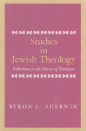 Studies in Jewish Theology: Reflections in the Mirror of Tradition