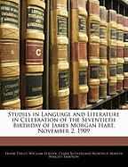 Studies in Language and Literature in Celebration of the Seventieth Birthday of James Morgan Hart, November 2, 1909