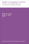 Studies in Language Variation: Semantics, Syntax, Phonology, Pragmatics, Social Situations, Ethnographic Approaches