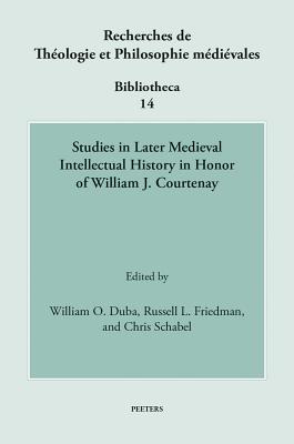 Studies in Later Medieval Intellectual History in Honor of William J. Courtenay - Schabel, C (Editor), and Friedman, Rl (Editor), and Duba, Wo (Editor)