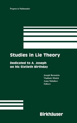 Studies in Lie Theory: Dedicated to A. Joseph on His Sixtieth Birthday - Bernstein, Joseph (Editor), and Hinich, Vladimir (Editor), and Melnikov, Anna (Editor)