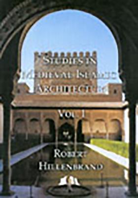 Studies in Medieval Islamic Architecture: Volume I - Hillenbrand, Robert, Professor