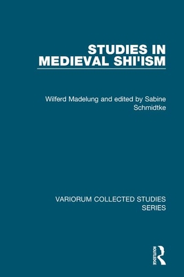 Studies in Medieval Shi'ism - Madelung, Wilferd, and Schmidtke, Edited By Sabine