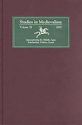 Studies in Medievalism XI: Appropriating the Middle Ages: Scholarship, Politics, Fraud - Shippey, Tom (Editor), and Arnold, Martin (Editor), and Bowden, Betsy (Contributions by)