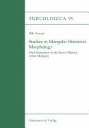 Studies in Mongolic Historical Morphology: Verb Formation in the Secret History of the Mongols