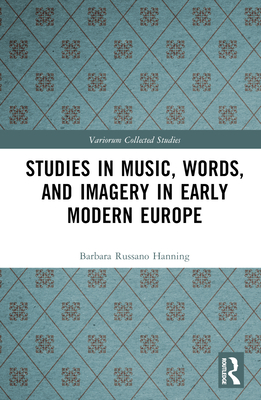 Studies in Music, Words, and Imagery in Early Modern Europe - Hanning, Barbara Russano