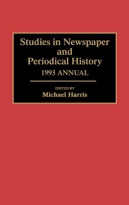 Studies in Newspaper and Periodical History, 1993 Annual - Harris, Michael (Editor)
