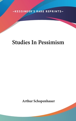 Studies In Pessimism - Schopenhauer, Arthur